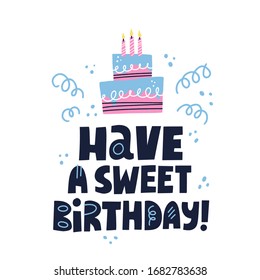 HAve A Sweet Birthday Quote. Hand Drawn Vector Lettering And Cake Illustration. Bday Card Template