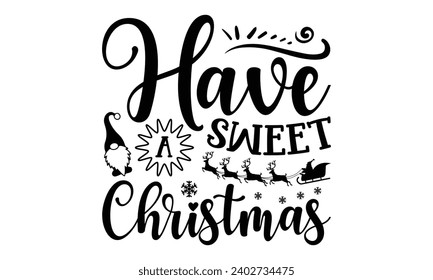 Have A Sweet Christmas- Baking t- shirt design, This illustration can be used as a print on Template bags, stationary or as a poster, Isolated on white background.