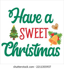 Have a sweet Christmas Merry Christmas shirt print template, funny Xmas shirt design, Santa Claus funny quotes typography design