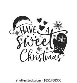 Have a sweet Christmas positive slogan inscription. Christmas postcard, New Year, banner lettering. Illustration for prints on t-shirts and bags, potholder, cards. Christmas phrase.