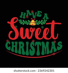 Have a sweet Christmas-Christmas T-shirt Design With Vector.