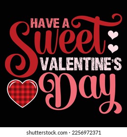 Have A Sweet Valentine Day, Happy valentine shirt print template, 14 February typography design