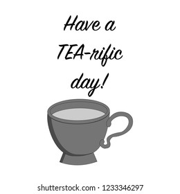 have a tea-rific day. tea sign. poster. vector.