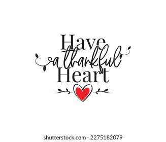 Have a thankful heart, vector. Wording design isolated on white background. Wall art design