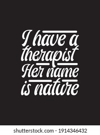 I have a therapist Her name is nature. Hand drawn typography poster design. Premium Vector.
