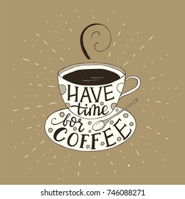 Have time for coffee. Handdrawn brush lettering.  Doodle vector llustration with a cup of coffee.