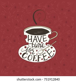 Have time for coffee. Handdrawn brush lettering.  Doodle vector llustration with a cup of coffee.