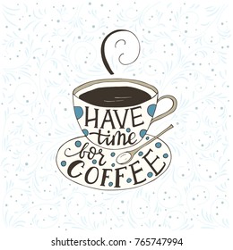 Have time for coffee. Handdrawn brush lettering.  Doodle vector llustration with a cup of coffee.