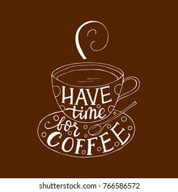 Have time for coffee. Handdrawn brush lettering.  Doodle vector llustration with a cup of coffee.