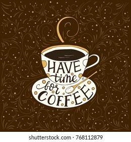 Have time for coffee. Handdrawn brush lettering.  Doodle vector llustration with a cup of coffee.