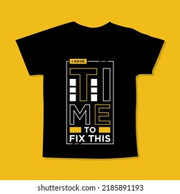 I have time to fix this motivational quotes t shirt design l Modern quotes t shirt design