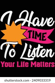 
I Have Time To Listen Your Life Matters eps cut file for cutting machine svg