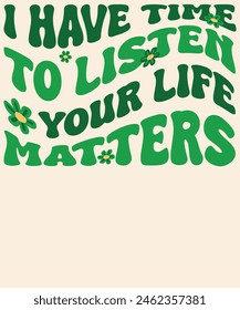 I have time to listen your life matters Graphic Design  