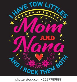 I have tow littles Mom AND Nana AND I ROCK THEM BOTH