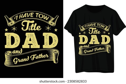I have tow Title DAD and Grand Father. T-shirt Design 
