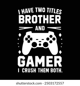 I have two brother and gamer i crush them both t shirt design vector design