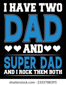 I Have Two Dad And Super Dad And I Rock Them Both Fathers Day T-shirt Print Template 