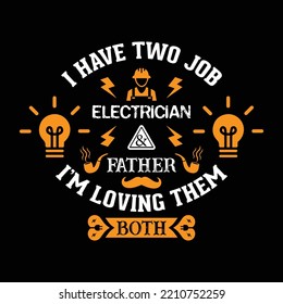 I have two jobs, electrician and father, I love them both, an electrician father, professional personal, electrical vector art, smoke pipe, and bulb icon illustration.