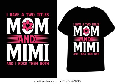 I Have a TWO Mom And Mimi And I Rock Them Both t shirt design