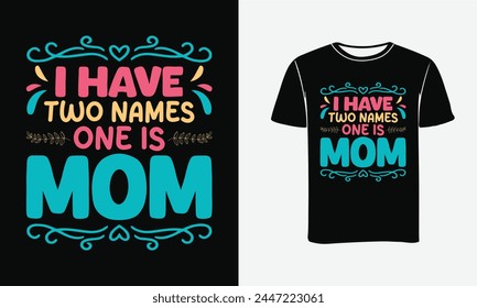 I Have Two Names One Is Mom Custom Vector Art T-shirt Design -Print , Poster