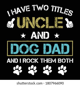 i have two tile uncle and dog dad t shirt design vector