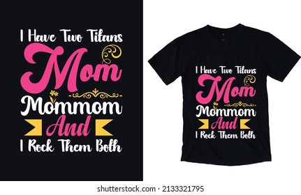 I have two titan. Mom ,Mommom And I rock them both. Mothers day typography vector t-shirt design template. Mom Apparel vector template svg