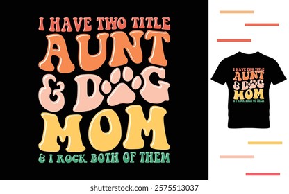 I have two title aunt and dog mom t shirt design