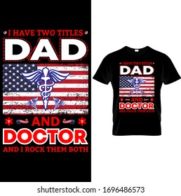 I Have Two Title Dad and Doctor and i rock them both-Doctor,Dad USA Flag T shirt design Template Vector