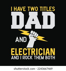 I Have Two Title Dad And Electrician And I Rock Them Both