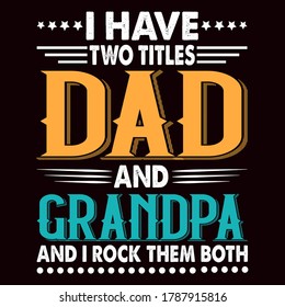 I have two title dad & Grandpa t-shirt, dad t-shirt design,dad shirt, father, father and son, father daughter, father's day t-shirt, fathers love, t-shirt design, 