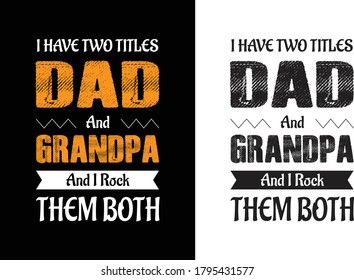 I have two title dad & Grandpa t-shirt, dad t-shirt design, dad shirt, father, father and son, father daughter, father's day t-shirt, fathers love, t-shirt design, Vector Graphic, typographic, Poster 