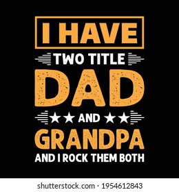 I have two title dad and grandpa and i rock them both t shirt typography design  for father day typography  t shirt design lover.