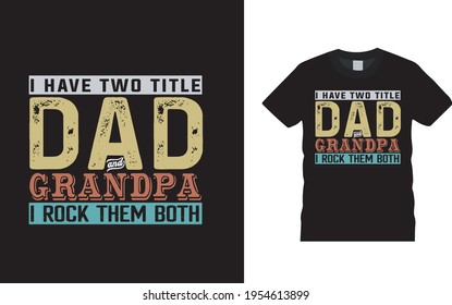 I Have Two Title Dad And Grandpa T shirt design, apparel, vector, eps 10, template, typography t shirt