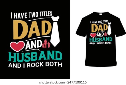 I Have Two Title Dad And Husband T shirt Design, vector illustration, graphic template, print on demand, typography, vintage, eps 10, textile fabrics, retro style, element, apparel, father's day tee