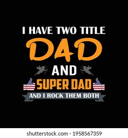 I have two title dad and super dad and I rock them both -a text-based t-shirt design