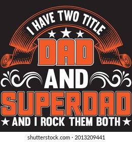 I have two title dad and super dad and I rock them both t shirt design, vector file.