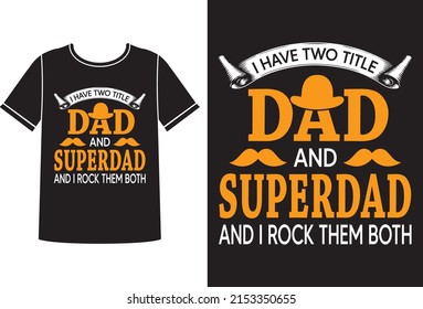 I have two title dad and super dad t-shirt design concept