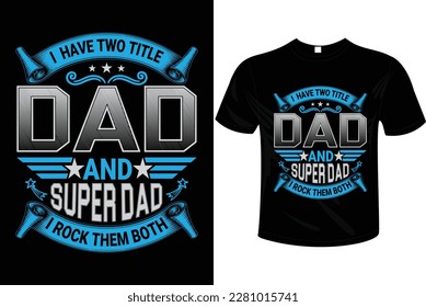 I have two title dad and super dad t-shirt design vector illustration and ready to print on mug, hoodie, poster, book cover. Father’s day t-shirt design  vintage, fashion, typography.