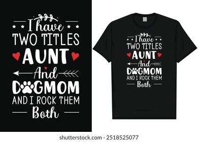 I have two titles aunt and dogmom typography tshirt design