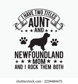 I Have Two Titles Aunt And Newfoundland Dog Mom