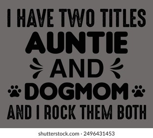 
I Have Two Titles Auntie And Dogmom And I Rock Them Both Svg,Says Svg,Christian Svg,Funny Svg,Cut File,Silhouette
