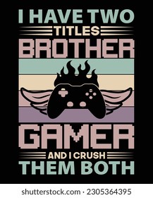 I have two titles brother game and i crush them both t-shirt design