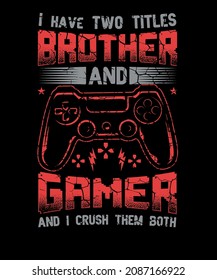 I have two titles Brother and gamer T-shirt Design For Gaming lover