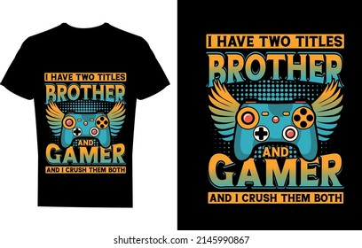 I have two titles brother and gamer t-shirt design, gamer funny design, game lover t-shirt design