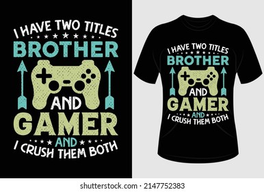 I have two titles brother and gamer and I crush them both T-shirt design and typography T shirt graphic design with editable vector graphic.