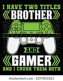 I have two titles Brother and Gamer and I crush them both,  t-shirt, design, and apparel trendy design with palm tree silhouettes, typography, print, and joystick gamepad illustration.
