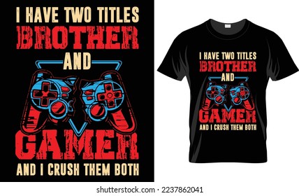 I have two titles brothers and gamer and i crush them both Gaming T-shirt design Template