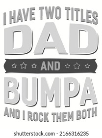 I Have Two Titles Dad And Bumpa And I Rock Them Both Typography Vector illustration. Father day Background
