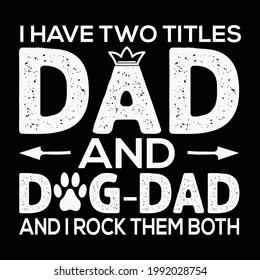 I have two titles dad and dog-dad and rock them both - vector