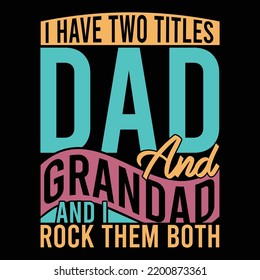 I Have Two Titles Dad And Grandad And I Rock Them Both, Fathers Day Special, Happy Father's Day, Awesome Grandpa, Cool Grandpa, Dad And Son Typography Vintage Style Design Vector File